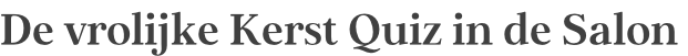 De vrolijke Kerst Quiz in de Salon